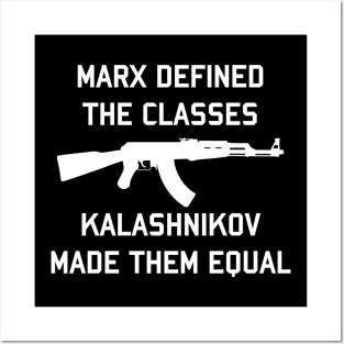 Marx Defined The Classes - Kalashnikov Made Them Equal Posters and Art